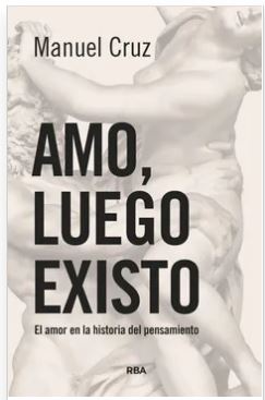 AMO LUEGO EXISTO -EL AMOR EN LA HISTORIA DEL PENSAMIENTO