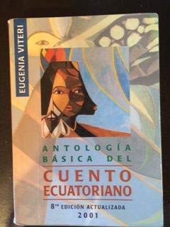 ANTOLOGIA BASICA E HISTORIA DEL CUENTO ECUATORIANO ED. XI 2004