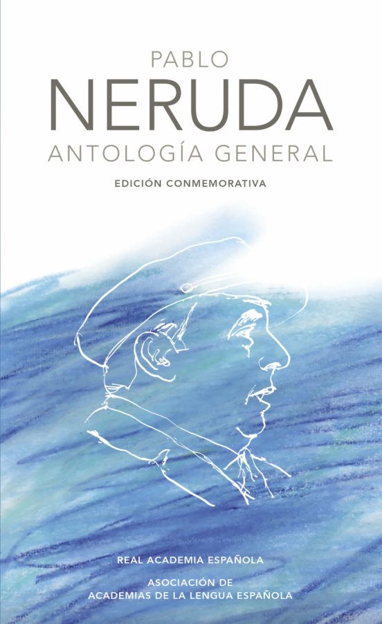 ANTOLOGIA GENERAL PABLO NERUDA EDICION CONMEMORATIVA