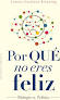 POR QUE NO ERES FELIZ