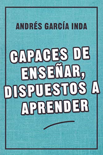 CAPACES DE ENSEÑAR, DISPUESTOS A APRENDER 