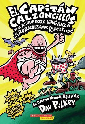 CAPITAN CALZONCILLOS Y LA ASQUEROSA VENGANZA DE LOS ROBOCALZONES RADIOACTIVOS, EL