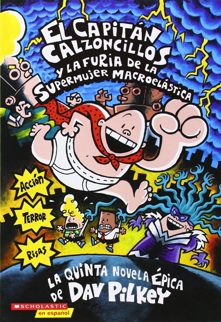 CAPITAN CALZONCILLOS Y LA FURIA DE LA SUPERMUJER MACROELASTICA