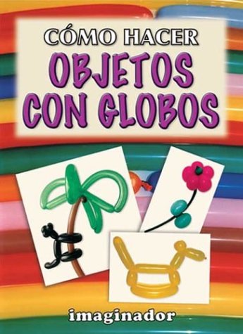 COMO HACER OBJETOS CON GLOBOS