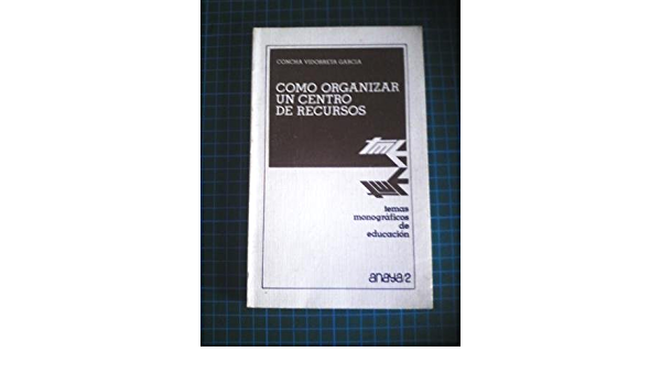 COMO ORGANIZAR UN CENTRO DE RECURSOS                        