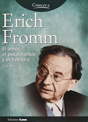 CONOCER A ERICH FROMM EL AMOR, EL PSICOANALISIS Y EL HOMBRE