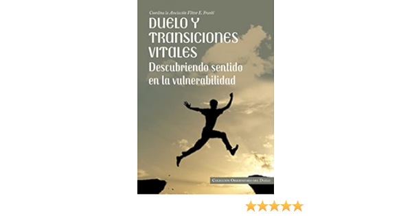 DUELO Y TRANSICIONES VITALES: DESCUBRIENDO SENTIDO EN LA VULNERAB ILIDAD