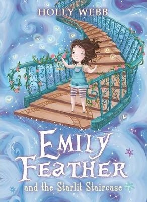 EMILY FEATHER AND THE STARLIT STAIRCASE BY WEBB, HOLLY