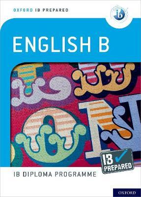 OXFORD RESOURCES FOR IB DIPLOMA PROGRAMME: IB PREPARED: ENGLISH B