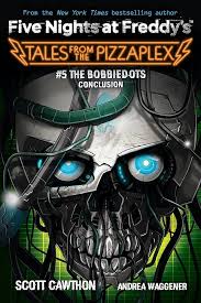 FIVE NIGHTS AT FREDDY'S: TALES FROM THE PIZZAPLEX #5 THE BOBBIEDOTS CONCLUSION