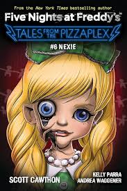 FIVE NIGHTS AT FREDDY'S: TALES FROM THE PIZZAPLEX #6 NEXIE