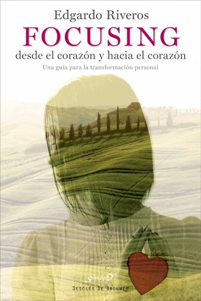 FOCUSING DESDE EL CORAZON Y HACIA EL CORAZON