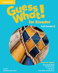 GUESS WHAT! 6 FOR ECUADOR STUDENTS BOOK AND WORKBOOK FULL COMBO WITH ONLINE RESOURCES