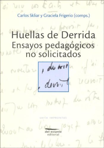 HUELLAS DE DERRIDA, ENSAYOS PEDAGOGICOS NO SOLICITADOS