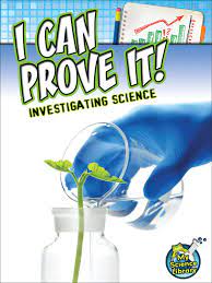 I CAN PROVE IT! INVESTIGATING SCIENCE 