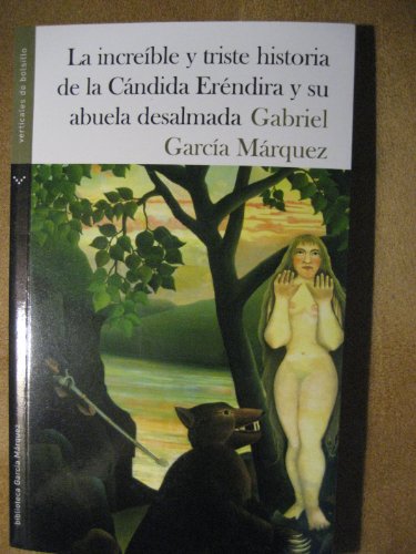 INCREIBLE Y TRISTE HISTORIA DE LA CANDIDA ERENDIDA Y SU ABUELA DESALMADA, LA