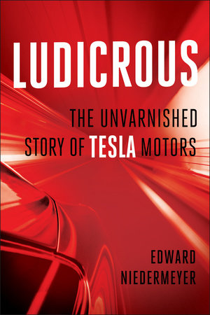 LUDICROUS: THE UNVARNISHED STORY OF TESLA MOTORS