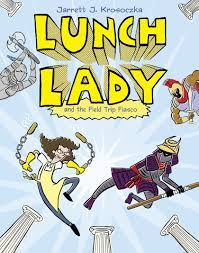 LUNCH LADY AND THE FIELD TRIP FIASCO