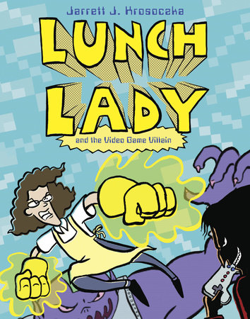 LUNCH LADY AND THE VIDEO GAME VILLIAM 