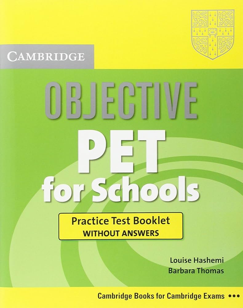 OBJECTIVE PET FOR SCHOOLS PRACTICE TEST BOOKLET WITHOUT ANSWERS