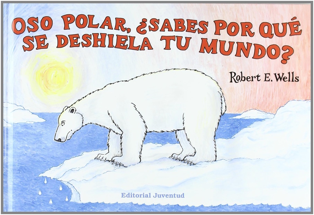 OSO POLAR, ¿SABES POR QUE SE DESHIELA TU MUNDO?