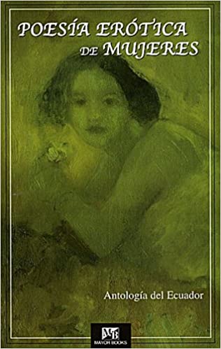 POESIA EROTICA DE MUJERES ANTOLOGIA DEL ECUADOR