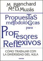 PROPUESTAS METODOLÓGICAS PARA PROFESORES REFLEXIVOS. CÓMO TRABAJAR CON LA DIVERSIDAD DEL AULA