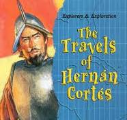 TRAVELS OF HERNAN CORTES, THE (EXPLORERS & EXPLORATION)