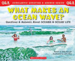 WHAT MAKES AN OCEAN WAVE?: QUESTIONS & ANSWERS ABOUT OCEANS AND OCEAN LIFE 