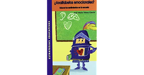 ¿ANALFABETOS EMOCIONALES? EDUCAR LOS SENTIMIENTOS EN LA ESCUELA