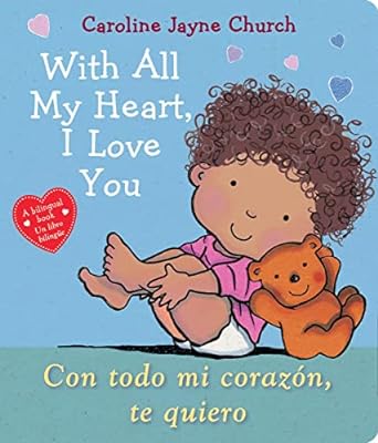 WITH ALL MY HEART, I LOVE YOU / CON TODO MI CORAZÓN, TE QUIERO