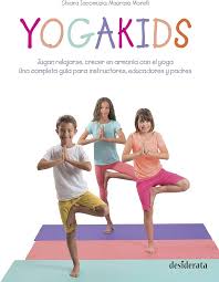 YOGAKIDS: JUGAR, RELAJARSE, CRECER EN ARMONÍA CON EL YOGA. UNA COMPLETA GUÍA PARA INSTRUCTORES, EDUCADORES Y PADRES