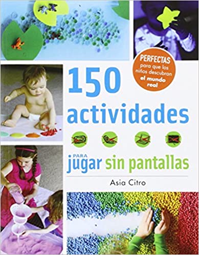 150 ACTIVIDADES PARA JUGAR SIN PANTALLAS 