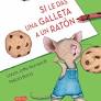 SI LE DAS UNA GALLETA A UN RATON