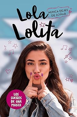 LOLA LOLITA. NUNCA DEJES DE SOÑAR