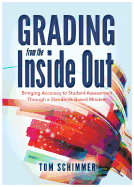 GRADING FROM THE INSIDE OUT: BRINGING ACCURACY TO STUDENT ASSESSMENT THROUGH A STANDARDS-BASED MINDSET