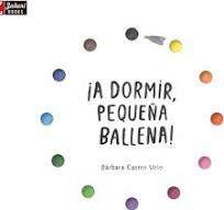 ¡A DORMIR, PEQUEÑA BALLENA!