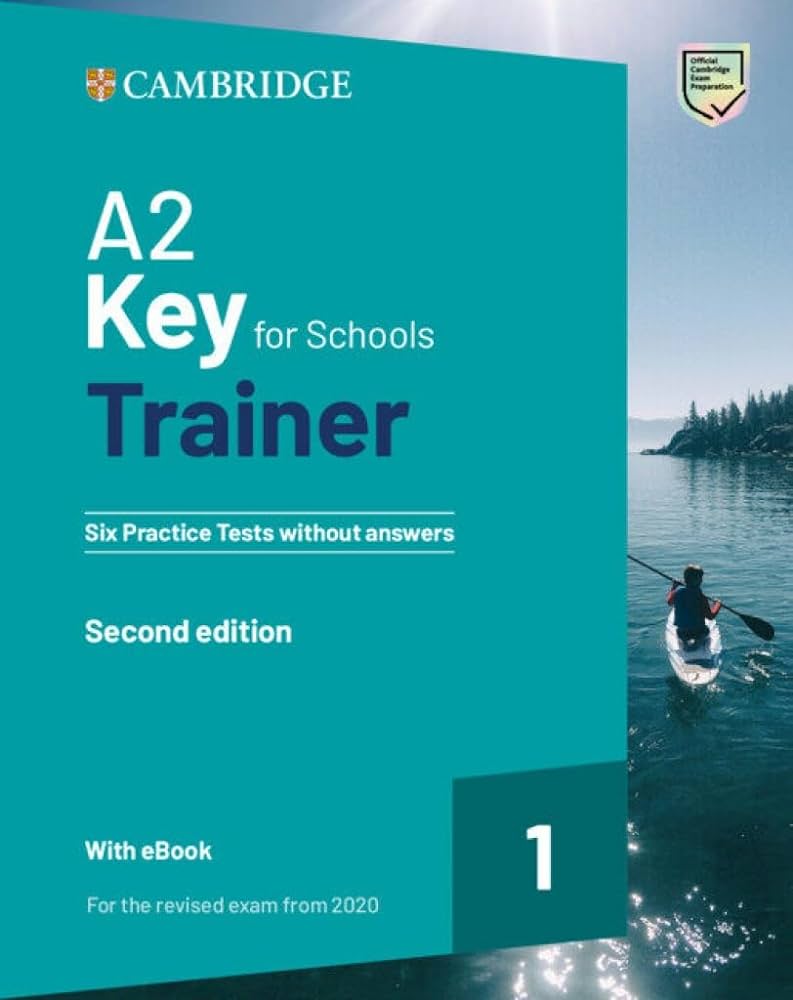 A2 KEY FOR SCHOOLS TRAINER 1 FOR THE REVISED EXAM FROM 2020 SECOND EDITION SIX PRACTICE