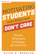 MOTIVATING STUDENTS WHO DON'T CARE: PROVEN STRATEGIES TO ENGAGE ALL LEARNERS