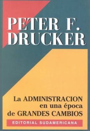 ADMISTRACION EN UNA EPOCA DE GRANDES CAMBIOS, LA