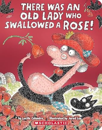 THERE WAS AN OLD LADY WHO SWALLOWED A ROSE!