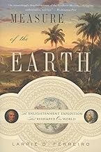 MEASURE OF THE EARTH: THE ENLIGHTENMENT EXPEDITION THAT RESHAPED OUR WORLD