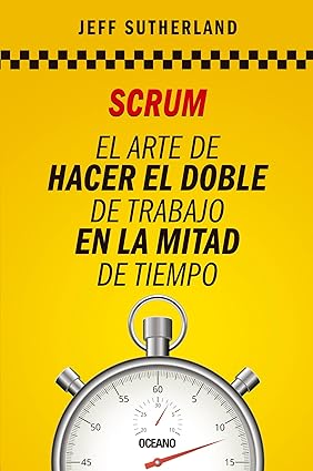 SCRUM: EL ARTE DE HACER DOBLE TRABAJO EN LA MITAD DE TIEMPO