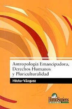 [9789508084415] ANTROPOLOGIA EMANCIPADORA, DERECHOS HUMANOS Y PLURICULTURALIDAD