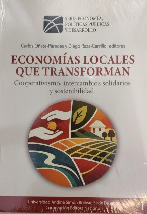 [9789942322135] ECONIMÍAS LOCALES QUE TRANSFORMAN, COOPERATIVISMO, INTERCAMBIOS SOLIDARIOS Y SOSTENIBILIDAD