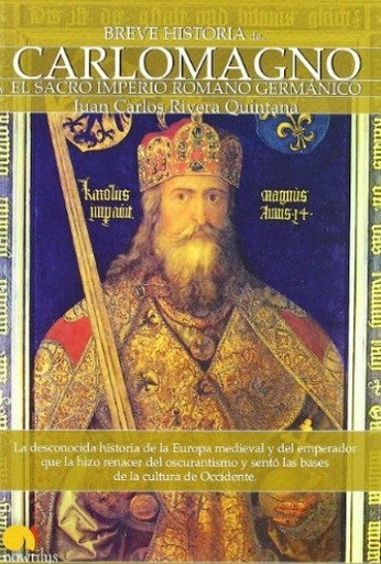 [9788497635493] BREVE HISTORIA DE CARLOMAGNO Y EL SACRO IMPERIO ROMANO