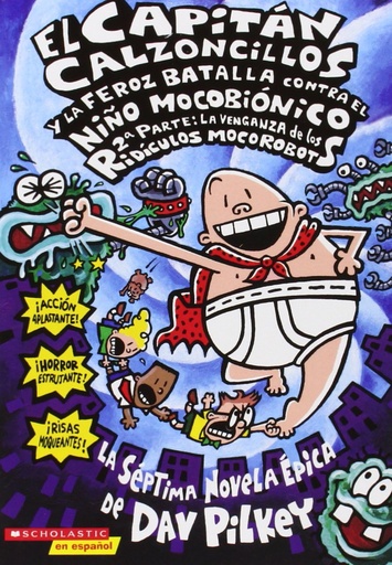 [9780439662055] CAPITAN CALZONCILLOS Y LA FEROZ BATALLA CONTRA EL NINO MOCOBIONICO, 2A PARTE: LA VENGANZA DE LOS RIDICULOS MOCOROBOTS