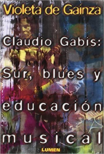 [9789870000242] CLAUDIO GABIS: SUR, BLUES Y EDUCACION MUSICAL