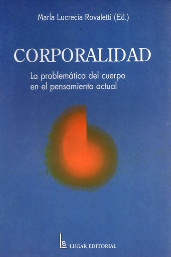 [9508920564] CORPORALIDAD, LA PROBLEMATICA DEL CUERPO EN EL PENSAMIENTO ACTUAL