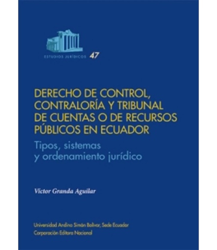 [9789942321077] DERECHO DE CONTROL, CONTRALORÍA Y TRIBUNAL DE CUENTAS O DE RECURSOS PÚBLICOS EN ECUADOR